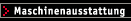 Maschinenausstattung